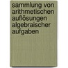 Sammlung Von Arithmetischen Auflösungen Algebraischer Aufgaben door S. Sachs