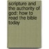 Scripture And The Authority Of God: How To Read The Bible Today