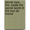 Secret Race, the..Inside the Secret World of the Tour De France door Tyler Hamilton