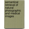 Semantical Retrieval of Natural Photographic and Medical Images door Mahmudur Rahman