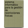 Sistema informático para la gestión de restricciones físicas by Yilena Pérez
