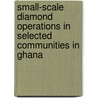 Small-scale Diamond Operations in Selected Communities in Ghana door Joseph Addo Ampofo
