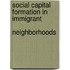 Social Capital Formation in Immigrant             Neighborhoods