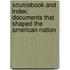 Sourcebook And Index: Documents That Shaped The American Nation