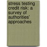 Stress Testing Credit Risk: A Survey of Authorities' Approaches door Antonella Foglia