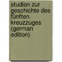 Studien Zur Geschichte Des Fünften Kreuzzuges (German Edition)