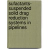 Sufactants- Suspended Solid Drag Reduction Systems in Pipelines door Hayder A. Abdulbari Al-Khfaji