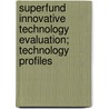 Superfund Innovative Technology Evaluation; Technology Profiles door Risk Reduction Laboratory