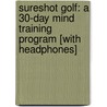 Sureshot Golf: A 30-Day Mind Training Program [With Headphones] by Raymond Elias