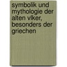 Symbolik Und Mythologie Der Alten Vlker, Besonders Der Griechen door Georg Friedrich Creuzer