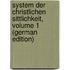 System Der Christlichen Sittlichkeit, Volume 1 (German Edition)