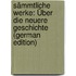 Sämmtliche Werke: Über Die Neuere Geschichte (German Edition)
