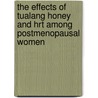 The Effects Of Tualang Honey And Hrt Among Postmenopausal Women by Nik Hazlina Nik Hussain