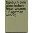 Tagebuch Einer Griechischen Reise, Volumes 1-2 (German Edition)