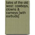 Tales of the Old West: Cowboys, Clowns & Carneys [With Earbuds]