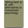 Talking Back to Dr. Phil: Alternatives to Mainstream Psychology door David Bedrick