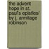 The Advent Hope in St. Paul's Epistles/ by J. Armitage Robinson