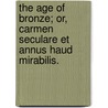The Age of Bronze; or, Carmen seculare et annus haud mirabilis. by Gilbert Byron
