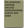 The American National Security Consciousness, Culture and State door John Stanton
