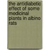 The Antidiabetic Effect of Some Medicinal Plants in Albino Rats