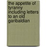 The Appetite of Tyranny Including Letters to an Old Garibaldian by Gilbert Keith Chesterton