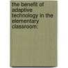 The Benefit of Adaptive Technology in the Elementary Classroom: door Priscilla Louise Raphael Cyphers