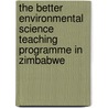 The Better Environmental Science Teaching Programme in Zimbabwe door Overson Shumba