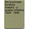 The Brynmawr Furniture Makers - A Quaker Initiative 1929 - 1940 by Mary Wiliam