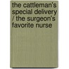The Cattleman's Special Delivery / The Surgeon's Favorite Nurse by Teresa Southwick
