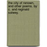 The City of Renown, and other poems. By C. and Reginald Salwey. door Charlotte Maria Birch