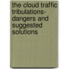 The Cloud Traffic Tribulations- Dangers and Suggested Solutions door Mohit Mathur