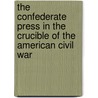 The Confederate Press in the Crucible of the American Civil War door Debra Reddin Van Tuyll