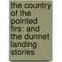 The Country Of The Pointed Firs: And The Dunnet Landing Stories