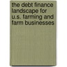 The Debt Finance Landscape for U.S. Farming and Farm Businesses door Michael Harris