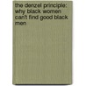 The Denzel Principle: Why Black Women Can't Find Good Black Men door Jimi Izrael