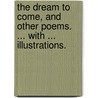 The Dream to Come, and other poems. ... With ... illustrations. door William Hunt
