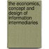 The Economics, Concept and Design of Information Intermediaries