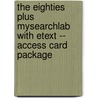 The Eighties Plus MySearchLab with Etext -- Access Card Package door Jack Selzer