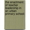 The Enactment of Teacher Leadership in an Urban Primary School: by Jairos D. Hlatywayo
