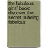 The Fabulous Girls' Book: Discover The Secret To Being Fabulous