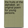 The Fruits of the Alphabet. An original poem for young persons. door Onbekend
