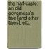 The Half-Caste: an old governess's tale [and other tales], etc.