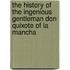 The History Of The Ingenious Gentleman Don Quixote Of La Mancha