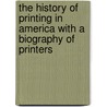 The History of Printing in America with a Biography of Printers door Isaiah Thomas