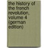 The History of the French Revolution, Volume 4 (German Edition)