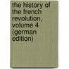 The History of the French Revolution, Volume 4 (German Edition) door Thiers