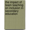 The Impact of Team Teaching on Inclusion in Secondary Education by Petra Schmid-Riggins