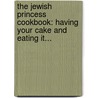 The Jewish Princess Cookbook: Having Your Cake And Eating It... door Tracey Fine