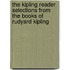 The Kipling Reader Selections from the Books of Rudyard Kipling