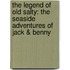 The Legend Of Old Salty: The Seaside Adventures Of Jack & Benny